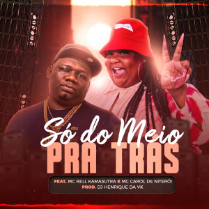收聽DJ Henrique da VK的Só do Meio pra Trás歌詞歌曲
