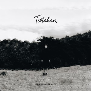 Dengarkan Tertahan lagu dari Friend Over You dengan lirik