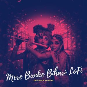 Album Mere Banke Bihari (LoFi) from Kritiman Mishra