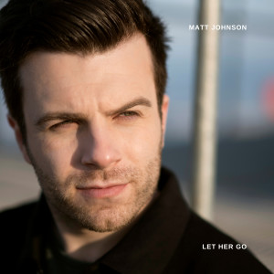 收聽Matt Johnson的Let Her Go歌詞歌曲