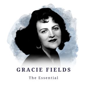 Album Gracie Fields - The Essential oleh Gracie Fields