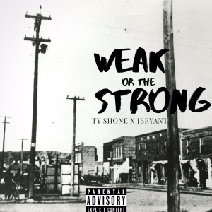 Album Weak or the Strong (Explicit) from Ty'shone