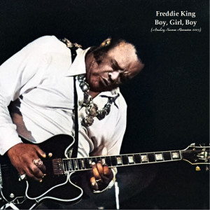 Freddie King的专辑Boy, Girl, Boy (Analog Source Remaster 2023)