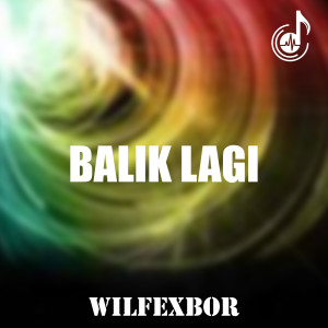 Listen to Balik Lagi song with lyrics from Wilfexbor