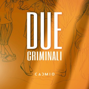Listen to Due Criminali song with lyrics from Cadmio