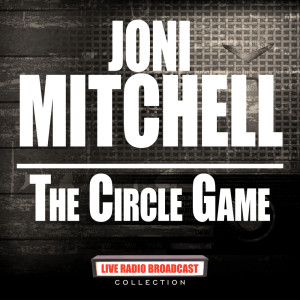 ดาวน์โหลดและฟังเพลง The Circle Game (Live) พร้อมเนื้อเพลงจาก Joni Mitchell
