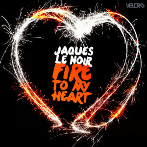 ดาวน์โหลดและฟังเพลง Fire to My Heart พร้อมเนื้อเพลงจาก Jaques Le Noir