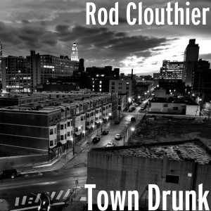 Rod Clouthier的專輯Town Drunk