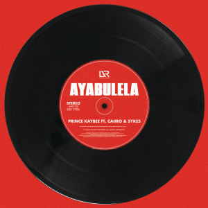 ดาวน์โหลดและฟังเพลง Ayabulela พร้อมเนื้อเพลงจาก Prince Kaybee