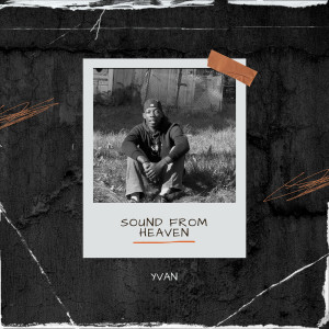 Listen to Sound from Heaven song with lyrics from Yvan