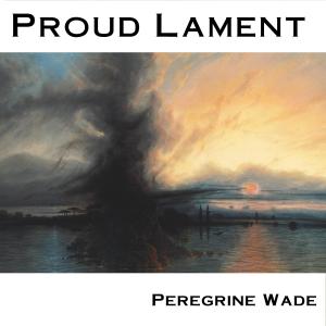 ดาวน์โหลดและฟังเพลง Proud Lament พร้อมเนื้อเพลงจาก Peregrine Wade