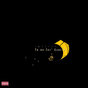 Listen to Tu No Ere' gansta (Explicit) song with lyrics from Impetus