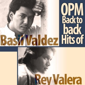 อัลบัม OPM Back to Back Hits of Basil Valdez & Rey Valera ศิลปิน Rey Valera