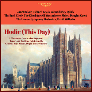 John Shirley-Quirk的专辑Vaughan Williams: Hodie (This Day): A Christmas Cantata For Soprano, Tenor, And Baritone Soloists, With Chorus, Boys' Voices, Organ And Orchestra