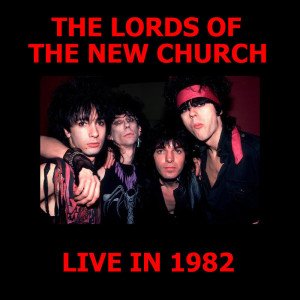 อัลบัม The Lords Of The New Church Live In 1982 (Explicit) ศิลปิน The Lords Of The New Church