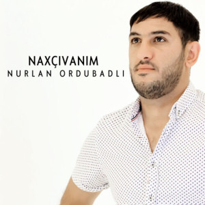 收聽Nurlan Ordubadlı的Naxçıvanım歌詞歌曲
