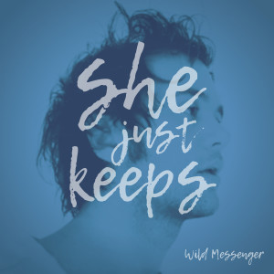 Listen to She Just Keeps (Explicit) song with lyrics from Wild Messenger