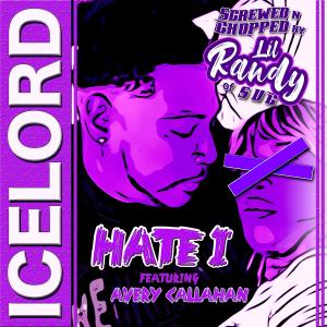 Ice Lord的專輯Hate I (feat. Avery Callahan) [Lil Randy SUC Remix Screwed and Chopped]