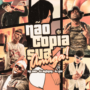 Dj Lipe Eletrofunk的專輯Não Copia Sua Amiga (Explicit)