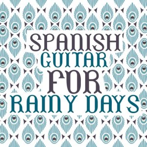 อัลบัม Spanish Guitar for Rainy Days ศิลปิน Various Artists