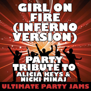 ดาวน์โหลดและฟังเพลง Girl On Fire (Inferno Version) [Party Tribute to Alicia Keys & Nicki Minaj] พร้อมเนื้อเพลงจาก Ultimate Party Jams