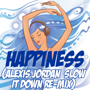 收聽Slow It Down的Happiness (Alexis Jordan Slow It Down Re-Mix Tribute)歌詞歌曲