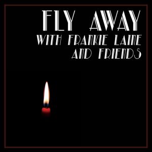 Listen to Fly Away song with lyrics from frankie laine