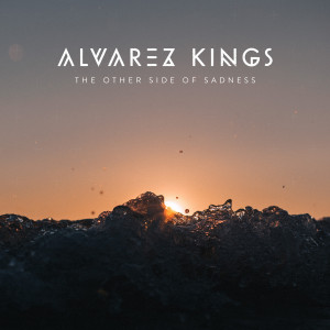 收聽Alvarez Kings的The Other Side of Sadness歌詞歌曲