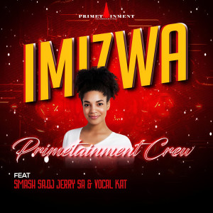 Listen to Imizwa song with lyrics from Primetainment Crew