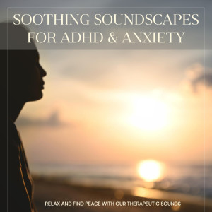 Therapeutic Soundscapes for ADHD & Anxiety Relief