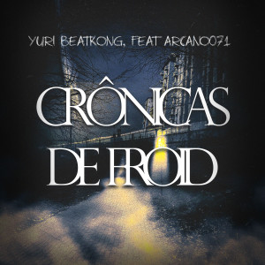 Listen to Crônicas de Froid (Explicit) song with lyrics from Yuri Beatkong
