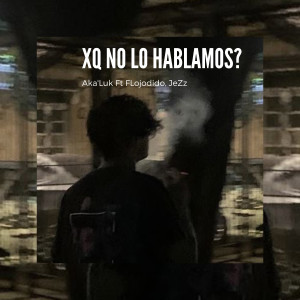 收聽Aka'Luk的Xq No Lo Hablamos?歌詞歌曲