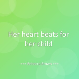 Listen to Her heart beats for her child song with lyrics from Rebecca Brown