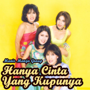 收听Manis Manja Group的Hanya Cinta Yang Kupunya歌词歌曲