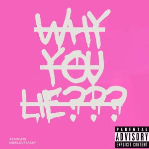 收聽Kya Blaze的Why You Lie? (feat. SheeLovesRayy) (Explicit)歌詞歌曲