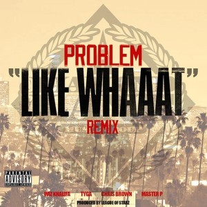 ดาวน์โหลดและฟังเพลง Like Whaaat (feat. Wiz Khalifa, Tyga, Chris Brown & Master P) (Remix) (Explicit) (Remix|Explicit) พร้อมเนื้อเพลงจาก Problem