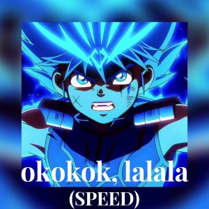 okokok, lalala (SPEED) dari NIEVERIITO