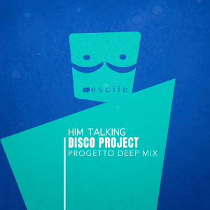 Disco Project的專輯Him Talking (Progetto Deep Mix)