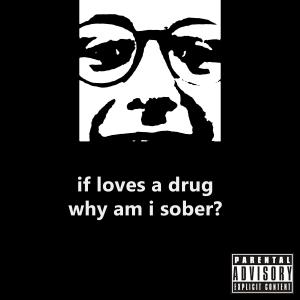 อัลบัม If Loves A Drug Why Am I Sober? (Explicit) ศิลปิน Ruf Diamond