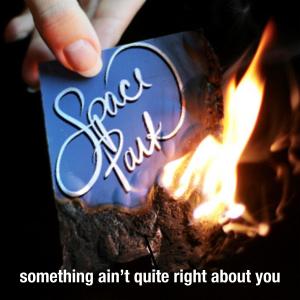 收听Space Park的Something Ain’t Quite Right About You歌词歌曲