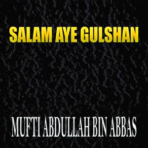 Mufti Abdullah Bin Abbas的專輯Salam Aye Gulshan