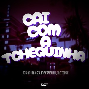 收聽dj pablinho zs的CAI COM A TCHEQUINHA (Explicit)歌詞歌曲