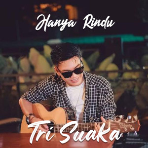 Dengarkan lagu Hanya Rindu nyanyian Tri Suaka dengan lirik