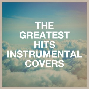 Album The Greatest Hits Instrumental Covers oleh Instrumental Music Songs