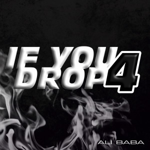 Listen to If You Drop 4 (Explicit) song with lyrics from Ali Baba