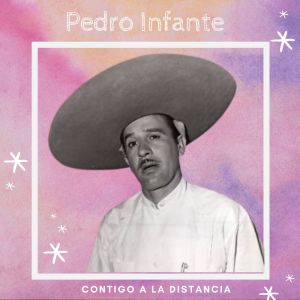 Pedro Infante的專輯Contigo a la Distancia - Pedro Infante