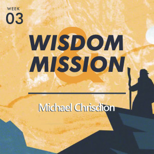 收聽Michael Chrisdion的Wisdom & Mission (Exodus bag 2 - 3/14)歌詞歌曲