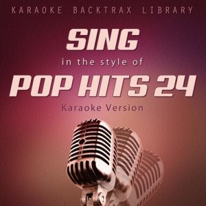 Karaoke Backtrax Library的專輯Sing in the Style of Pop Hits 24 (Karaoke Version)