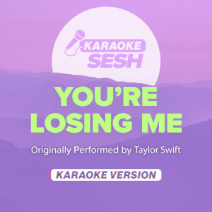 You're Losing Me (Originally Performed by Taylor Swift) (Karaoke Version) dari karaoke SESH