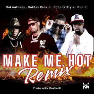 Choppa Style的專輯Make Me Hot (feat. Cupid, Choppa Style & Roi Anthony) [Remix]